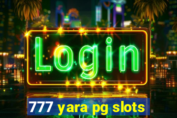 777 yara pg slots